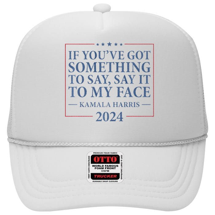 Say It To My Face Kamala Harris Debates 2024 High Crown Mesh Back Trucker Hat