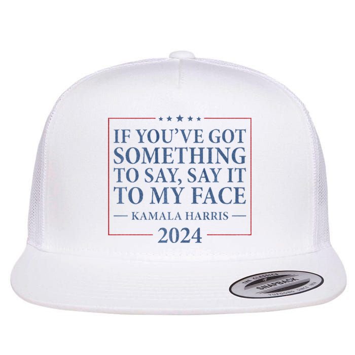 Say It To My Face Kamala Harris Debates 2024 Flat Bill Trucker Hat