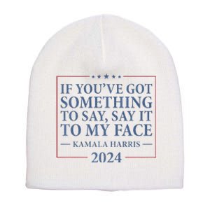 Say It To My Face Kamala Harris Debates 2024 Short Acrylic Beanie