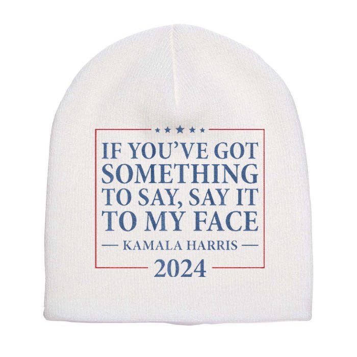 Say It To My Face Kamala Harris Debates 2024 Short Acrylic Beanie