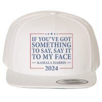 Say It To My Face Kamala Harris Debates 2024 Wool Snapback Cap