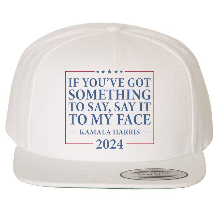 Say It To My Face Kamala Harris Debates 2024 Wool Snapback Cap