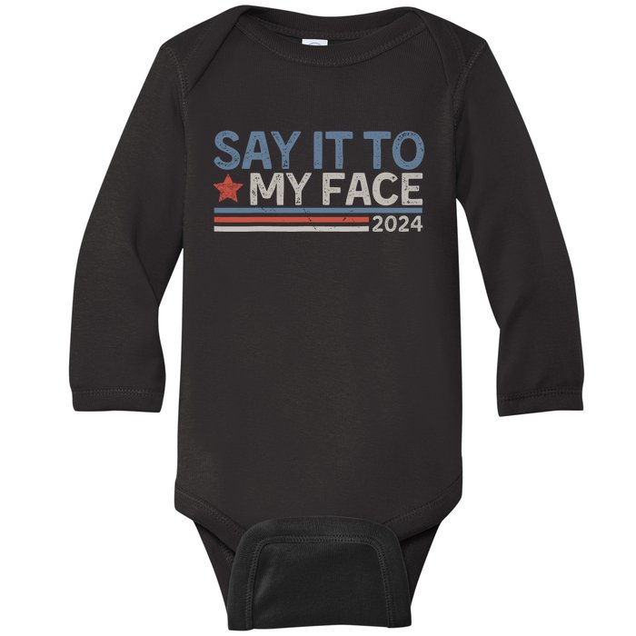 Say It To My Face Kamala Harris 2024 Baby Long Sleeve Bodysuit