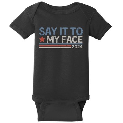 Say It To My Face Kamala Harris 2024 Baby Bodysuit