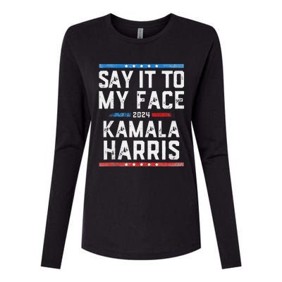 Say It To My Face Kamala Harris Womens Cotton Relaxed Long Sleeve T-Shirt