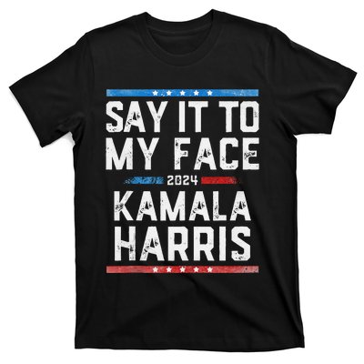 Say It To My Face Kamala Harris T-Shirt