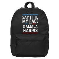 Say It To My Face Kamala Harris 16 in Basic Backpack