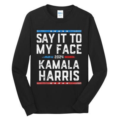 Say It To My Face Kamala Harris Tall Long Sleeve T-Shirt