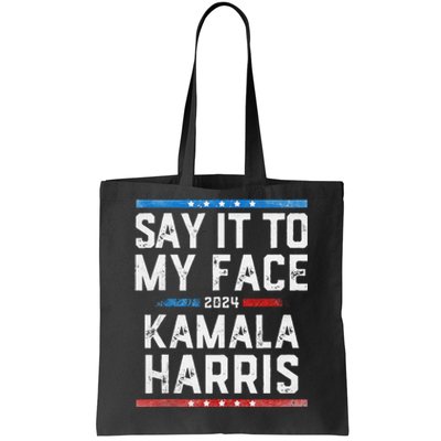 Say It To My Face Kamala Harris Tote Bag