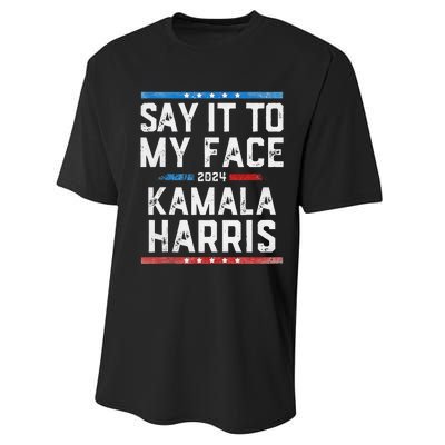 Say It To My Face Kamala Harris Performance Sprint T-Shirt