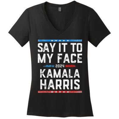 Say It To My Face Kamala Harris Women's V-Neck T-Shirt