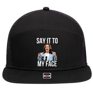 Say It To My Face Funny Kamalaharris Challenges Trump 7 Panel Mesh Trucker Snapback Hat