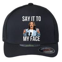 Say It To My Face Funny Kamalaharris Challenges Trump Flexfit Unipanel Trucker Cap