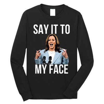 Say It To My Face Funny Kamalaharris Challenges Trump Long Sleeve Shirt