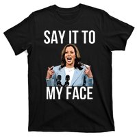 Say It To My Face Funny Kamalaharris Challenges Trump T-Shirt