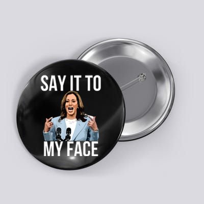 Say It To My Face Funny Kamalaharris Challenges Trump Button