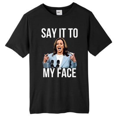 Say It To My Face Funny Kamalaharris Challenges Trump Tall Fusion ChromaSoft Performance T-Shirt