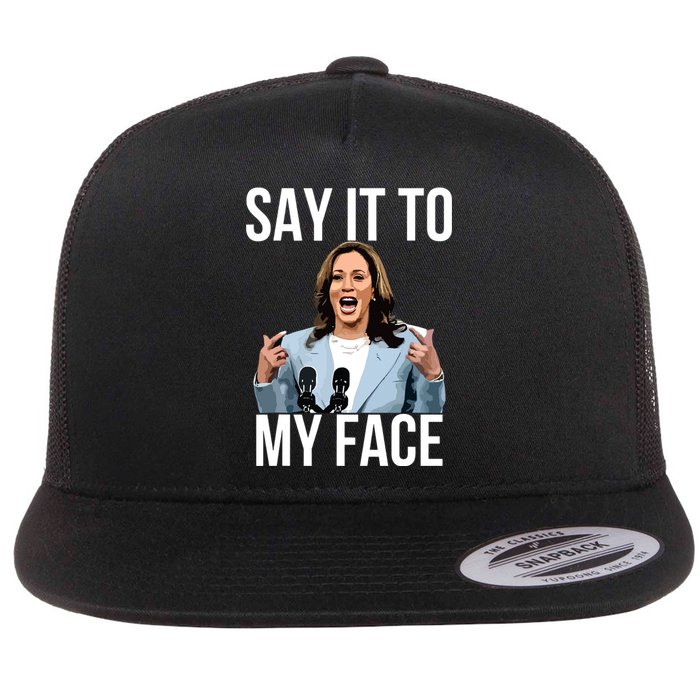 Say It To My Face Funny Kamalaharris Challenges Trump Flat Bill Trucker Hat