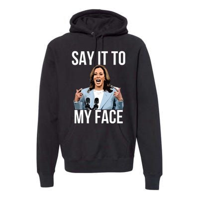 Say It To My Face Funny Kamalaharris Challenges Trump Premium Hoodie