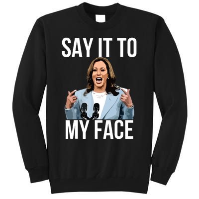 Say It To My Face Funny Kamalaharris Challenges Trump Tall Sweatshirt