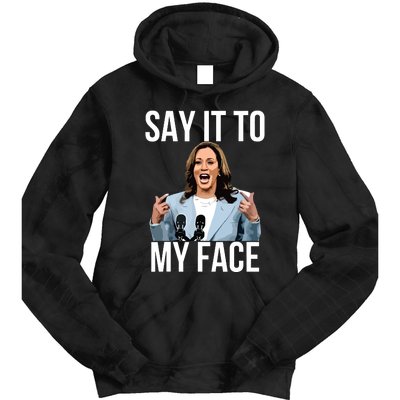 Say It To My Face Funny Kamalaharris Challenges Trump Tie Dye Hoodie