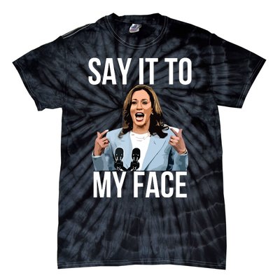 Say It To My Face Funny Kamalaharris Challenges Trump Tie-Dye T-Shirt