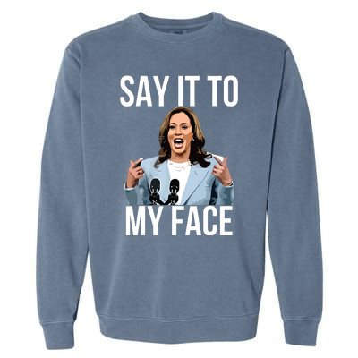 Say It To My Face Funny Kamalaharris Challenges Trump Garment-Dyed Sweatshirt