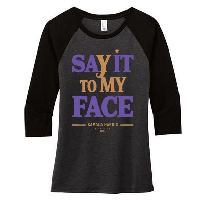 Say It To My Face Kamala Harris Presidential Election 2024 Women's Tri-Blend 3/4-Sleeve Raglan Shirt