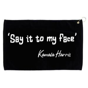 Say It To My Face Kamala Harris 2024 Quote Grommeted Golf Towel