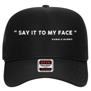 Say It To My Face Kamala Harris Debate High Crown Mesh Back Trucker Hat