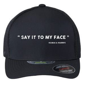 Say It To My Face Kamala Harris Debate Flexfit Unipanel Trucker Cap