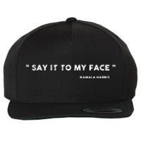 Say It To My Face Kamala Harris Debate Wool Snapback Cap