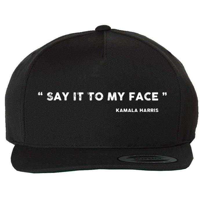 Say It To My Face Kamala Harris Debate Wool Snapback Cap