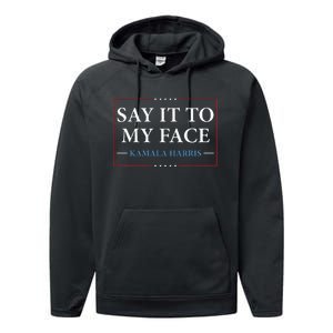 Say It To My Face Kamala Harris Debates 2024 Performance Fleece Hoodie