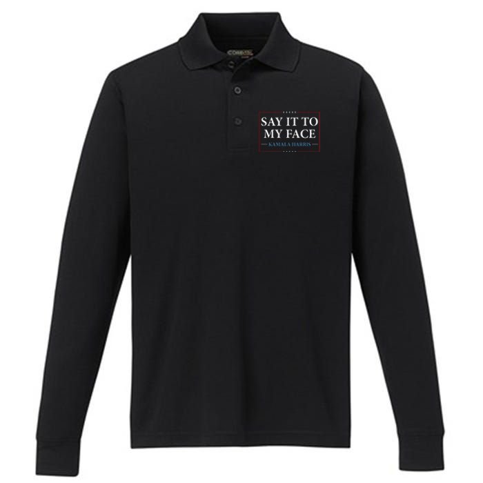 Say It To My Face Kamala Harris Debates 2024 Performance Long Sleeve Polo