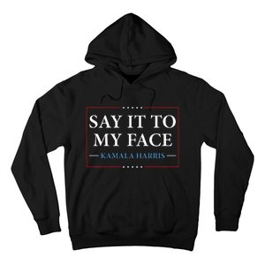 Say It To My Face Kamala Harris Debates 2024 Hoodie