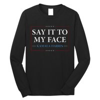 Say It To My Face Kamala Harris Debates 2024 Long Sleeve Shirt