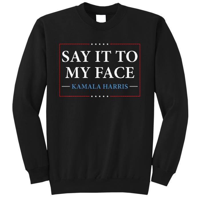 Say It To My Face Kamala Harris Debates 2024 Sweatshirt