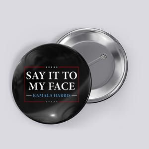 Say It To My Face Kamala Harris Debates 2024 Button