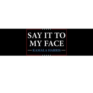 Say It To My Face Kamala Harris Debates 2024 Bumper Sticker