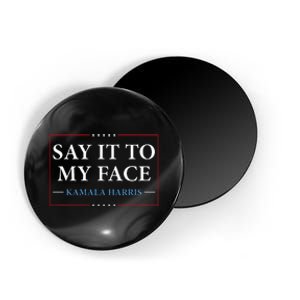 Say It To My Face Kamala Harris Debates 2024 Magnet