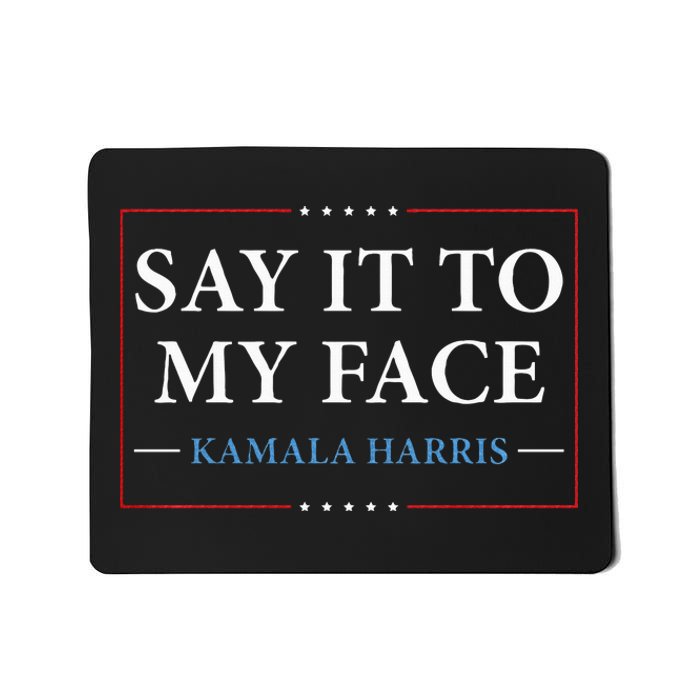 Say It To My Face Kamala Harris Debates 2024 Mousepad