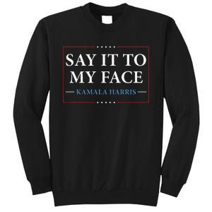 Say It To My Face Kamala Harris Debates 2024 Tall Sweatshirt