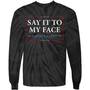 Say It To My Face Kamala Harris Debates 2024 Tie-Dye Long Sleeve Shirt