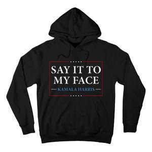 Say It To My Face Kamala Harris Debates 2024 Tall Hoodie