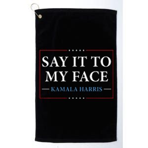 Say It To My Face Kamala Harris Debates 2024 Platinum Collection Golf Towel