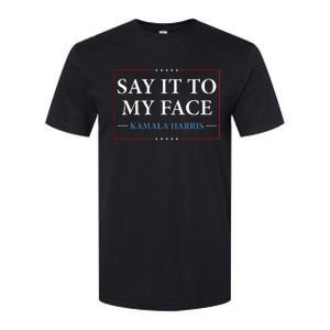 Say It To My Face Kamala Harris Debates 2024 Softstyle CVC T-Shirt