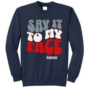 Say It To My Face Kamala Harris 2024 Debate Sweatshirt