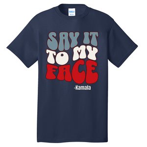 Say It To My Face Kamala Harris 2024 Debate Tall T-Shirt