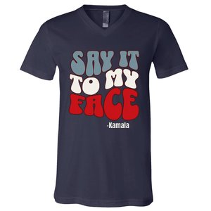 Say It To My Face Kamala Harris 2024 Debate V-Neck T-Shirt